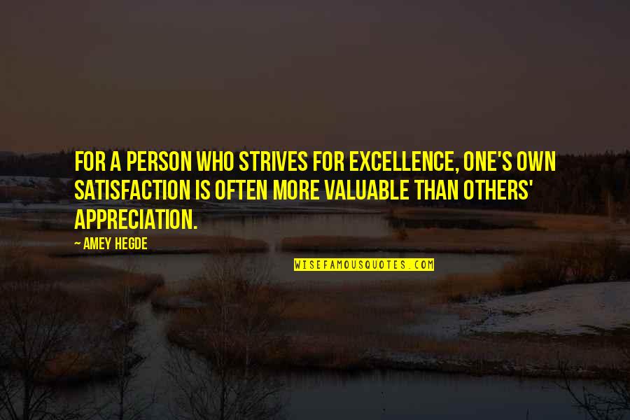 Inspirational Appreciation Quotes By Amey Hegde: For a person who strives for excellence, one's Inspirational Appreciation Quotes By Amey Hegde: For a person who strives for excellence, one's