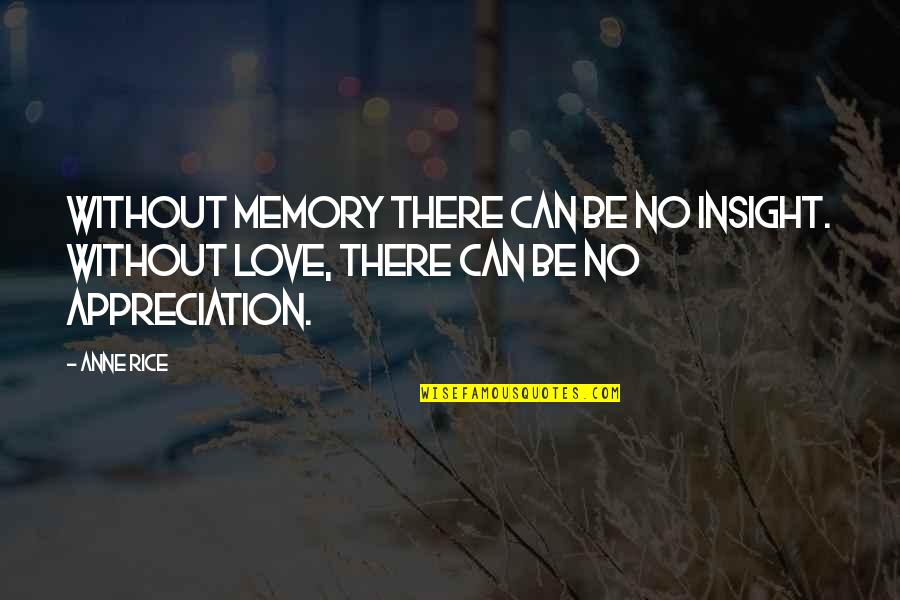 Inspirational Appreciation Quotes By Anne Rice: Without memory there can be no insight. Without