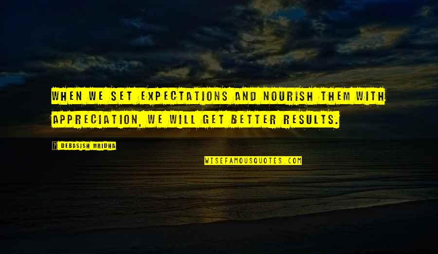 Inspirational Appreciation Quotes By Debasish Mridha: When we set expectations and nourish them with Inspirational Appreciation Quotes By Debasish Mridha: When we set expectations and nourish them with