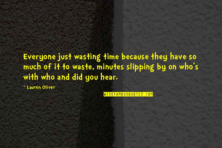 Inspirational Appreciation Quotes By Lauren Oliver: Everyone just wasting time because they have so Inspirational Appreciation Quotes By Lauren Oliver: Everyone just wasting time because they have so