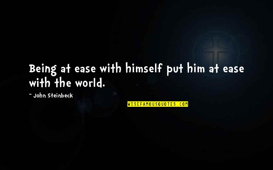 Inspirational Apprenticeship Quotes By John Steinbeck: Being at ease with himself put him at