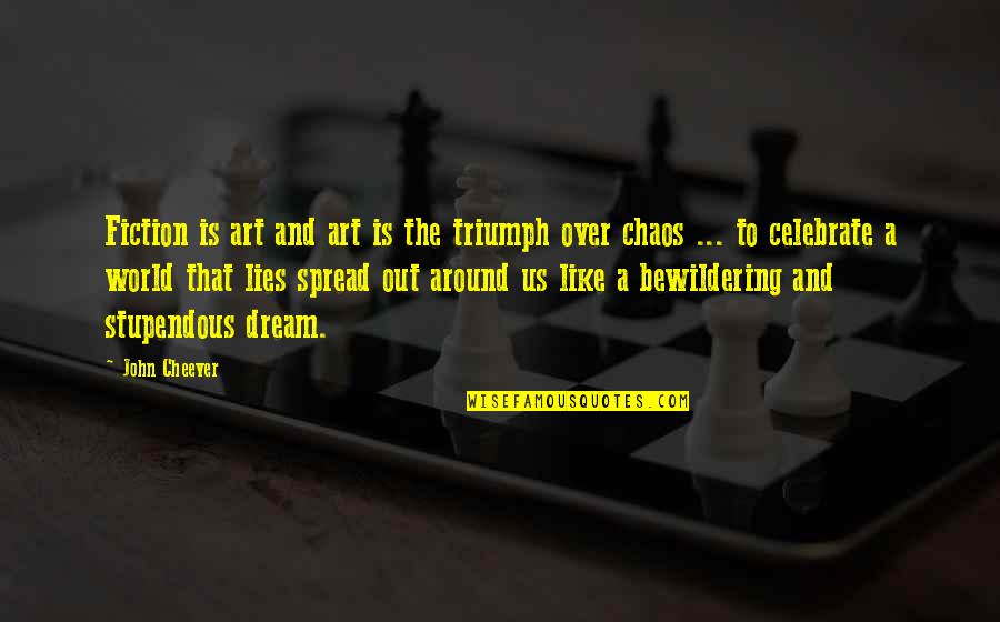 Inspirational Art And Quotes By John Cheever: Fiction is art and art is the triumph