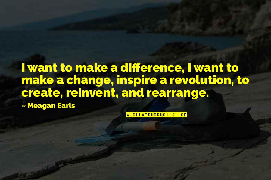 Inspirational Art And Quotes By Meagan Earls: I want to make a difference, I want