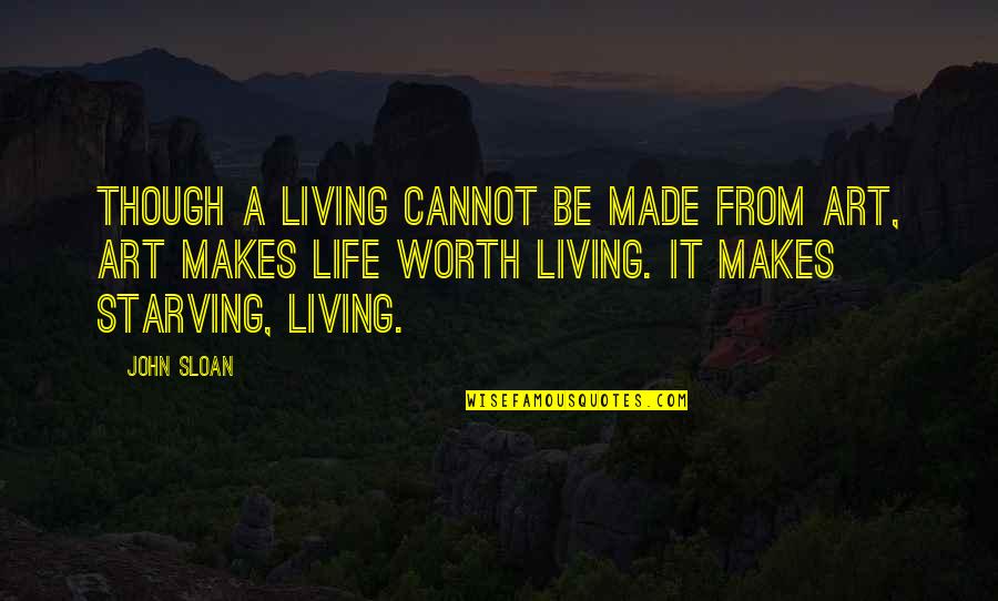 Inspirational Art Of Living Quotes By John Sloan: Though a living cannot be made from art,