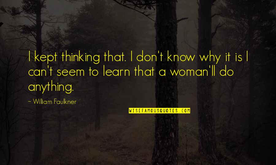 Inspirational Art Of Living Quotes By William Faulkner: I kept thinking that. I don't know why