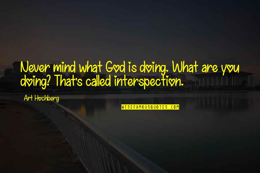 Inspirational Art Quotes By Art Hochberg: Never mind what God is doing. What are