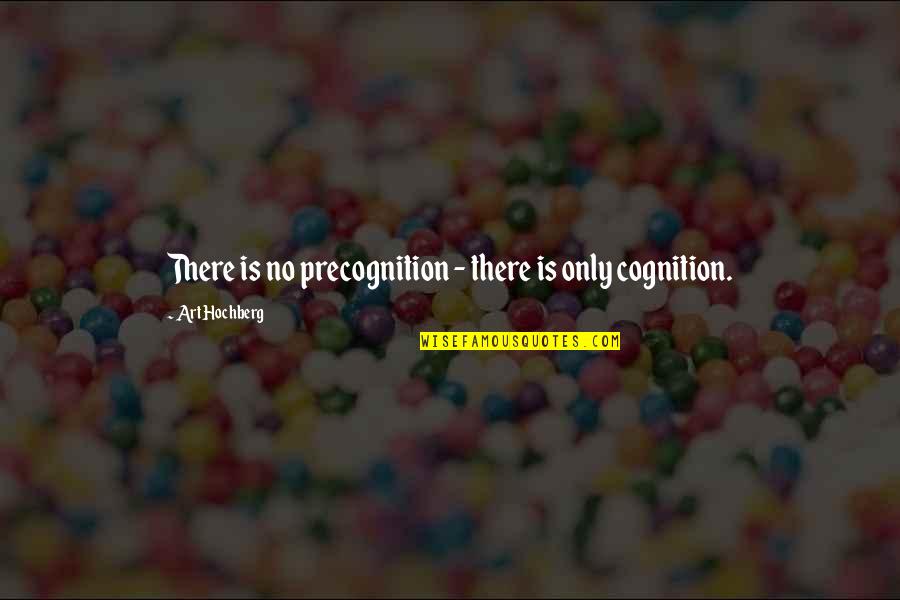 Inspirational Art Quotes By Art Hochberg: There is no precognition - there is only