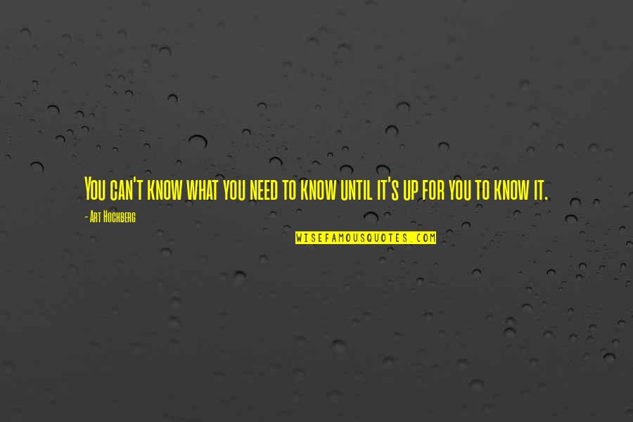 Inspirational Art Quotes By Art Hochberg: You can't know what you need to know