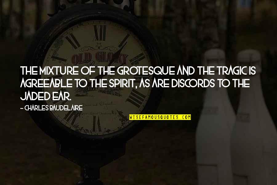 Inspirational Art Quotes By Charles Baudelaire: The mixture of the grotesque and the tragic