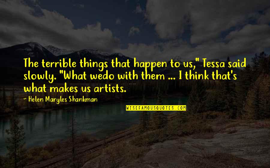 Inspirational Art Quotes By Helen Maryles Shankman: The terrible things that happen to us," Tessa