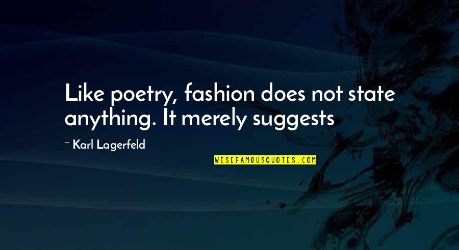 Inspirational Art Quotes By Karl Lagerfeld: Like poetry, fashion does not state anything. It