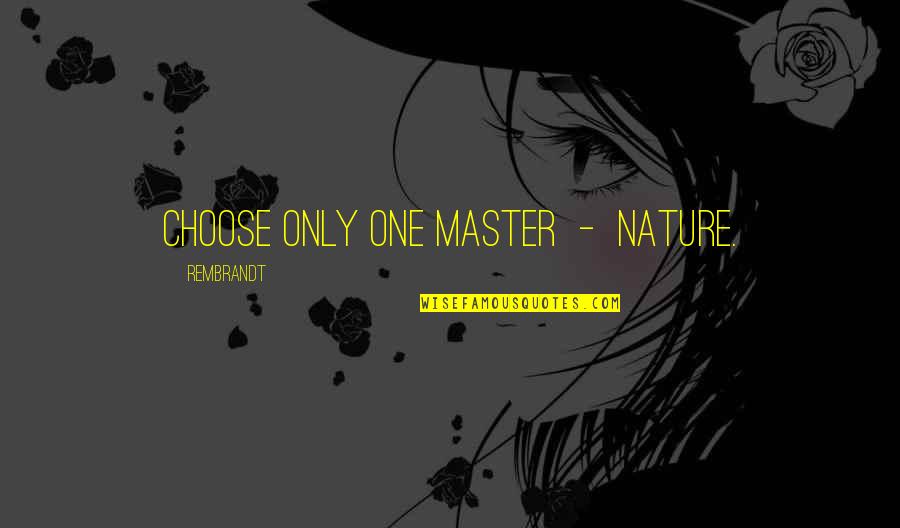 Inspirational Art Quotes By Rembrandt: Choose only one master - Nature.