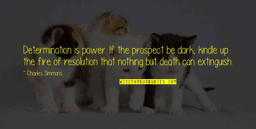 Inspirational Artwork Quotes By Charles Simmons: Determination is power. If the prospect be dark,