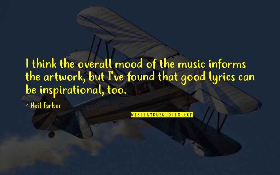 Inspirational Artwork Quotes By Neil Farber: I think the overall mood of the music