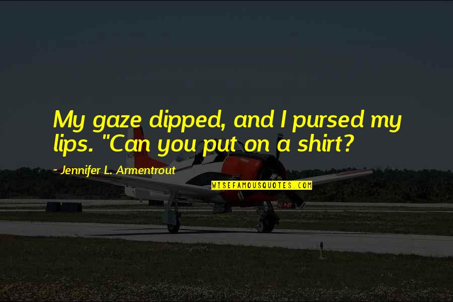 Inspirational Assault Quotes By Jennifer L. Armentrout: My gaze dipped, and I pursed my lips.