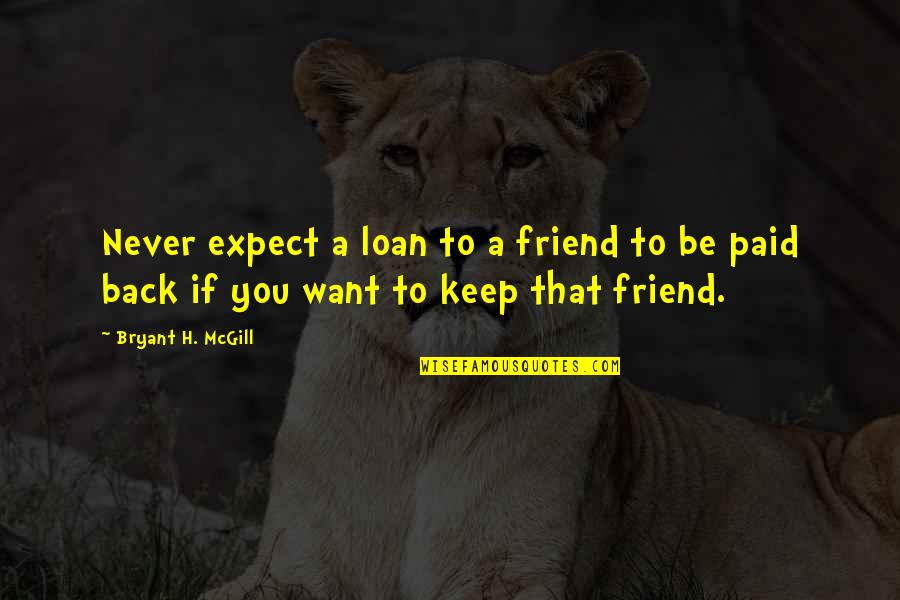 Inspirational Athletics Quotes By Bryant H. McGill: Never expect a loan to a friend to