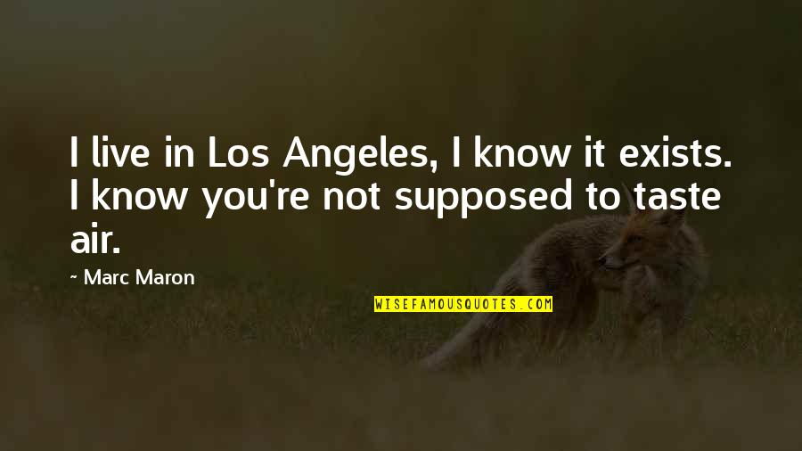 Inspirational Atti Quotes By Marc Maron: I live in Los Angeles, I know it