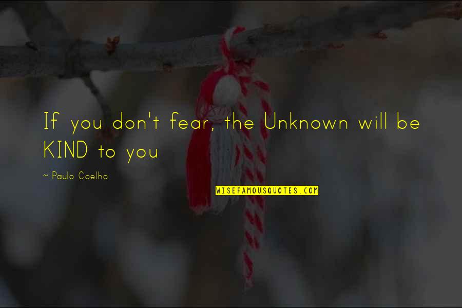 Inspirational Atti Quotes By Paulo Coelho: If you don't fear, the Unknown will be Inspirational Atti Quotes By Paulo Coelho: If you don't fear, the Unknown will be