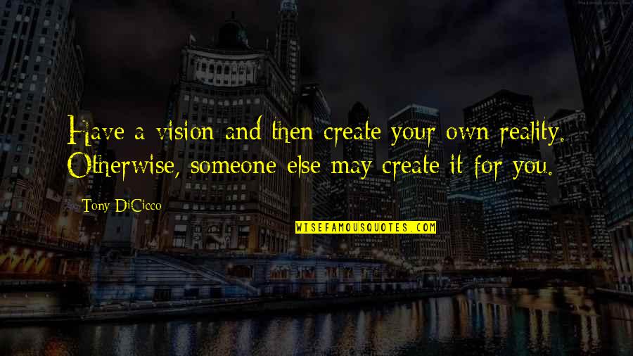 Inspirational Atti Quotes By Tony DiCicco: Have a vision and then create your own Inspirational Atti Quotes By Tony DiCicco: Have a vision and then create your own