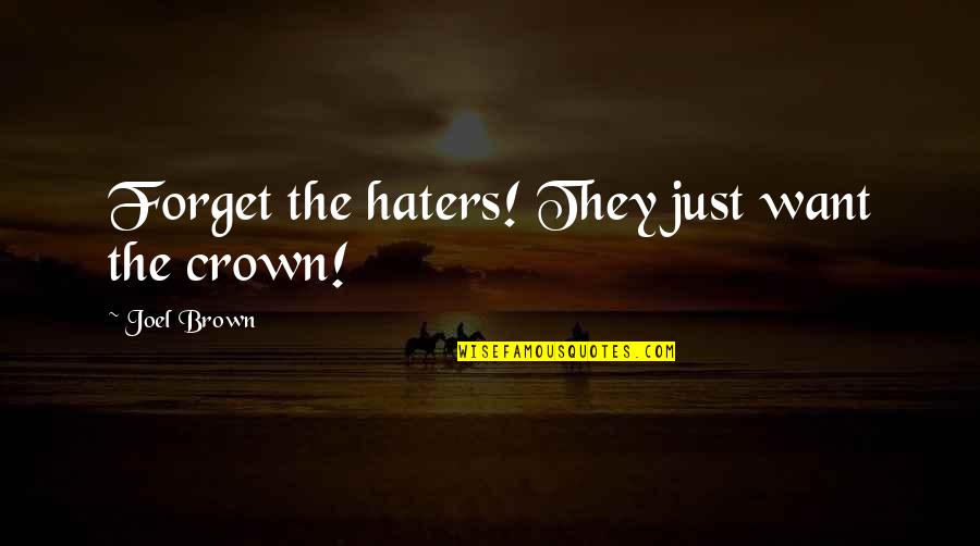 Inspirational Attorney Quotes By Joel Brown: Forget the haters! They just want the crown!