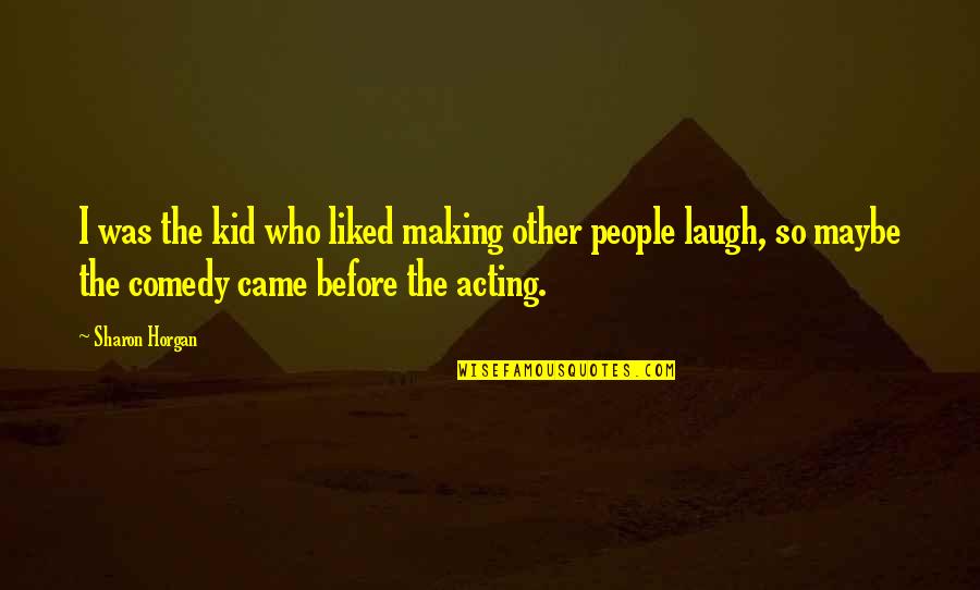 Inspirational Audit Quotes By Sharon Horgan: I was the kid who liked making other Inspirational Audit Quotes By Sharon Horgan: I was the kid who liked making other