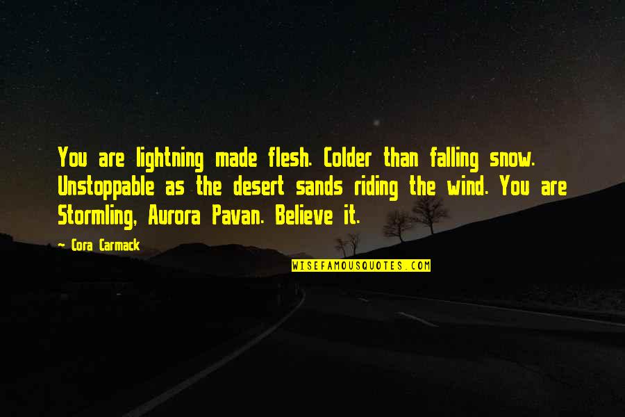 Inspirational Aurora Quotes By Cora Carmack: You are lightning made flesh. Colder than falling
