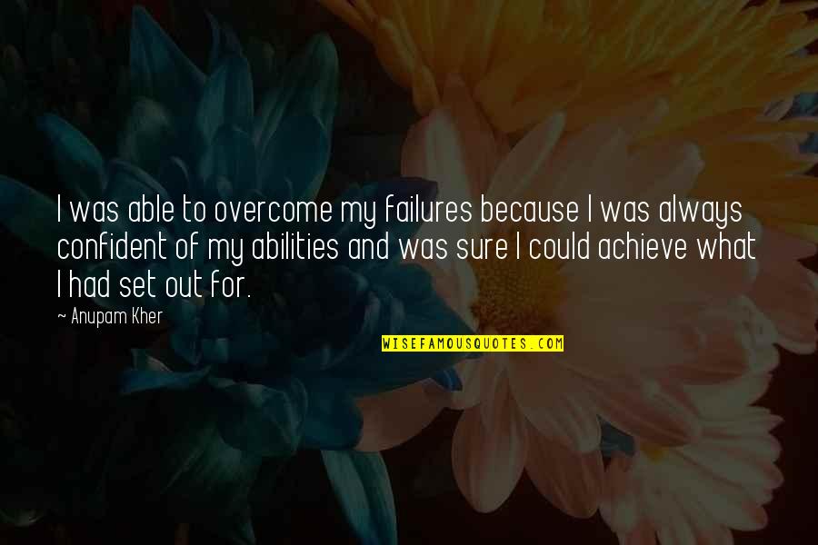 Inspirational Aussie Rules Quotes By Anupam Kher: I was able to overcome my failures because Inspirational Aussie Rules Quotes By Anupam Kher: I was able to overcome my failures because