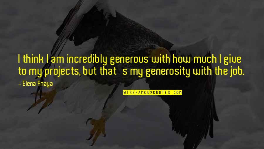 Inspirational Australian Sporting Quotes By Elena Anaya: I think I am incredibly generous with how Inspirational Australian Sporting Quotes By Elena Anaya: I think I am incredibly generous with how
