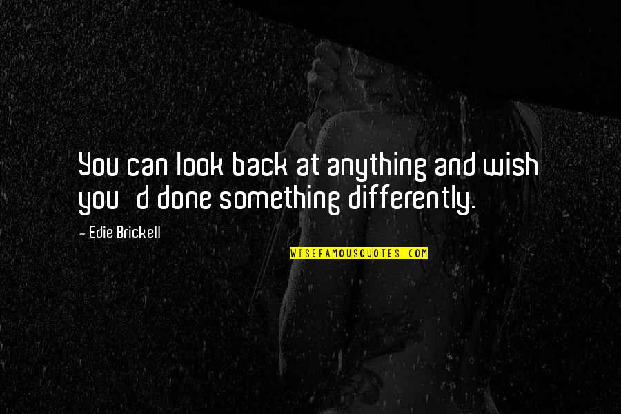 Inspirational Autonomy Quotes By Edie Brickell: You can look back at anything and wish