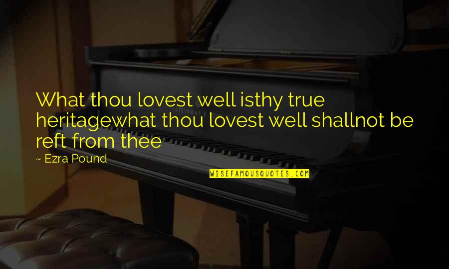 Inspirational Autumn Quotes By Ezra Pound: What thou lovest well isthy true heritagewhat thou Inspirational Autumn Quotes By Ezra Pound: What thou lovest well isthy true heritagewhat thou