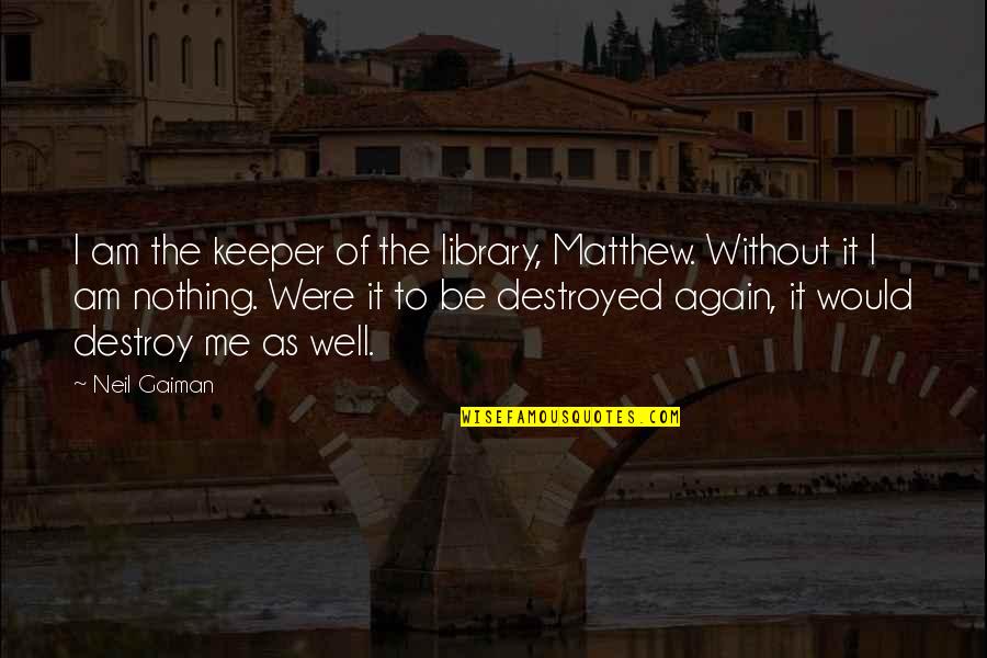 Inspirational Awesomeness Quotes By Neil Gaiman: I am the keeper of the library, Matthew.