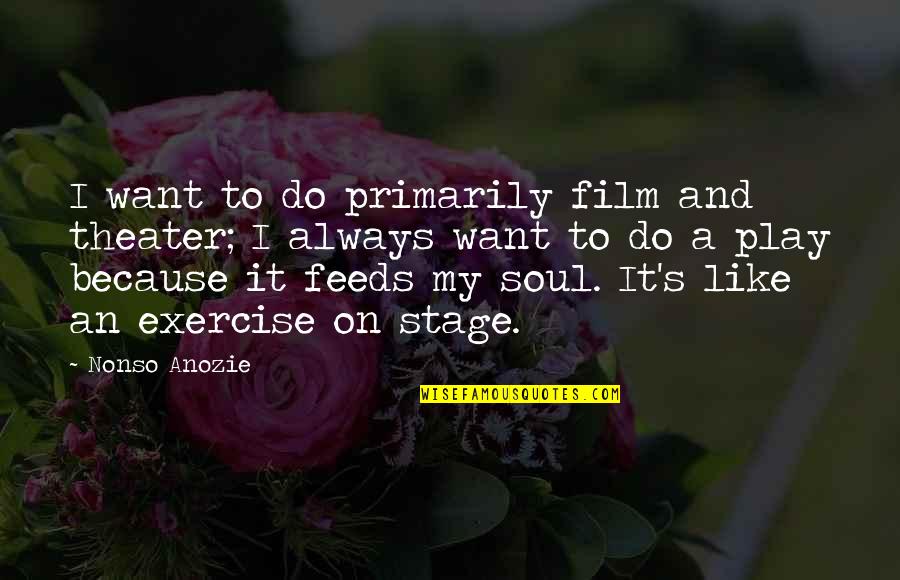 Inspirational Background Quotes By Nonso Anozie: I want to do primarily film and theater; Inspirational Background Quotes By Nonso Anozie: I want to do primarily film and theater;
