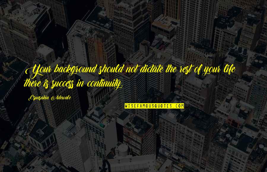 Inspirational Background Quotes By Osunsakin Adewale: Your background should not dictate the rest of Inspirational Background Quotes By Osunsakin Adewale: Your background should not dictate the rest of