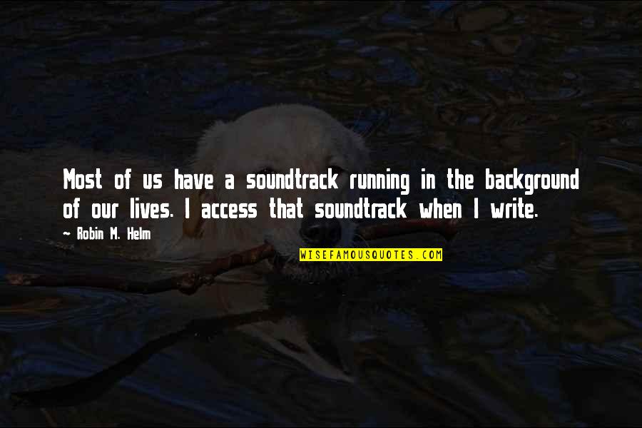 Inspirational Background Quotes By Robin M. Helm: Most of us have a soundtrack running in Inspirational Background Quotes By Robin M. Helm: Most of us have a soundtrack running in