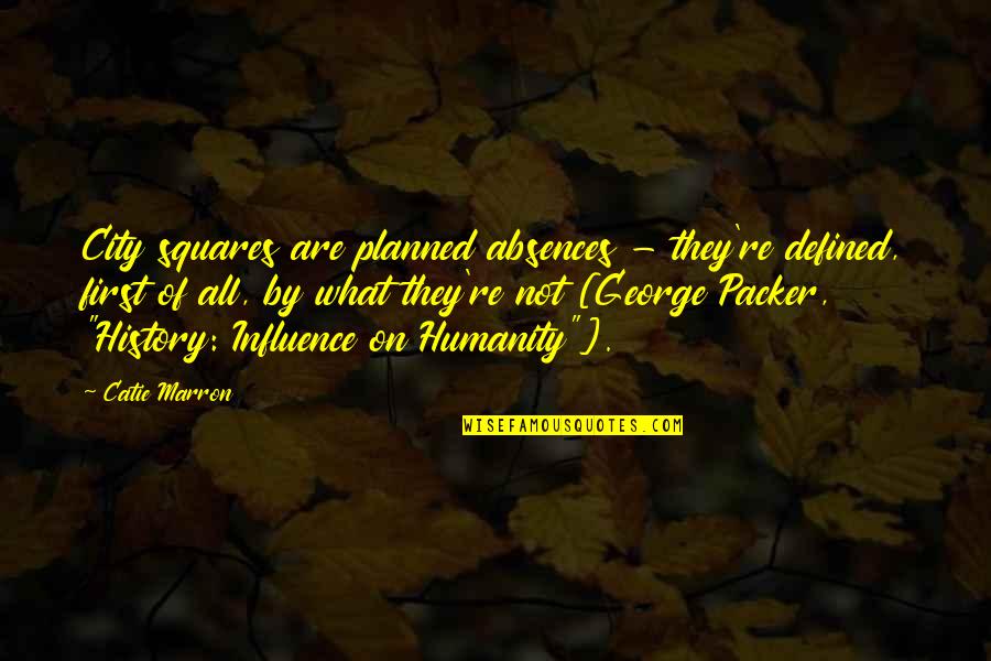 Inspirational Baggage Quotes By Catie Marron: City squares are planned absences - they're defined, Inspirational Baggage Quotes By Catie Marron: City squares are planned absences - they're defined,