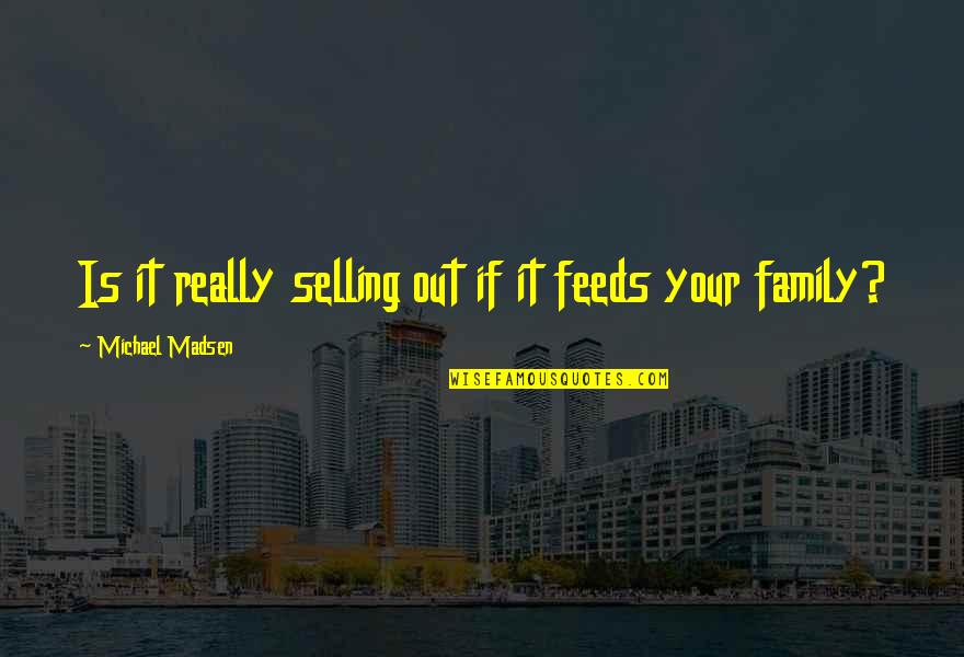 Inspirational Bakery Quotes By Michael Madsen: Is it really selling out if it feeds