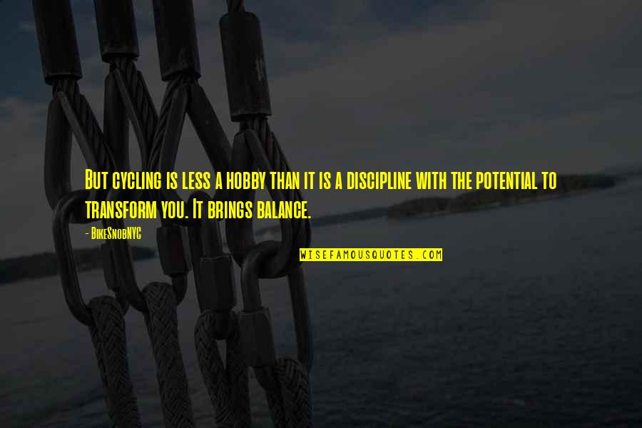 Inspirational Balance Quotes By BikeSnobNYC: But cycling is less a hobby than it Inspirational Balance Quotes By BikeSnobNYC: But cycling is less a hobby than it