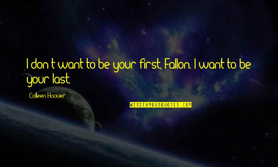 Inspirational Banner Quotes By Colleen Hoover: I don't want to be your first, Fallon.