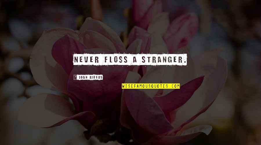 Inspirational Banner Quotes By Joan Rivers: Never floss a stranger.