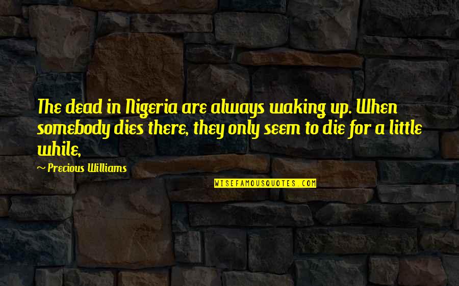 Inspirational Banner Quotes By Precious Williams: The dead in Nigeria are always waking up.