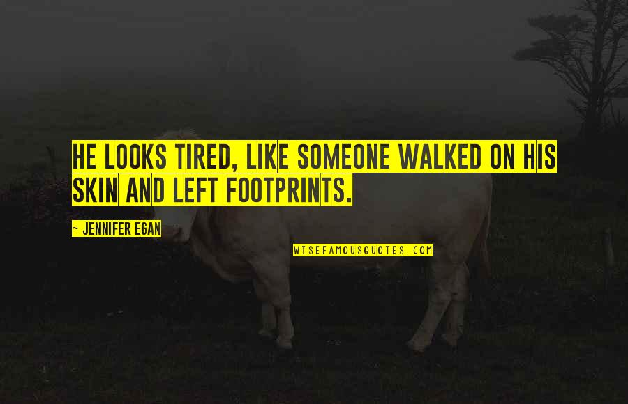 Inspirational Bbm Quotes By Jennifer Egan: He looks tired, like someone walked on his