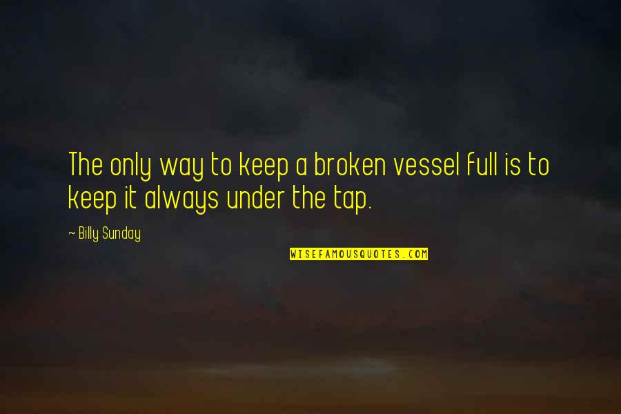 Inspirational Beatles Lyrics Quotes By Billy Sunday: The only way to keep a broken vessel