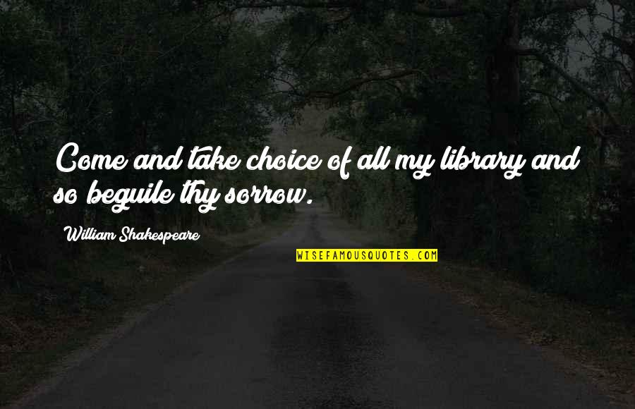 Inspirational Beatles Lyrics Quotes By William Shakespeare: Come and take choice of all my library