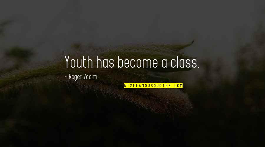 Inspirational Being Appreciative Quotes By Roger Vadim: Youth has become a class.