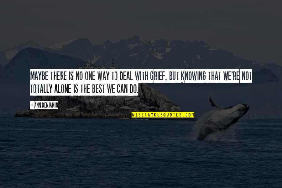 Inspirational Best Quotes By Ann Benjamin: Maybe there is no one way to deal Inspirational Best Quotes By Ann Benjamin: Maybe there is no one way to deal