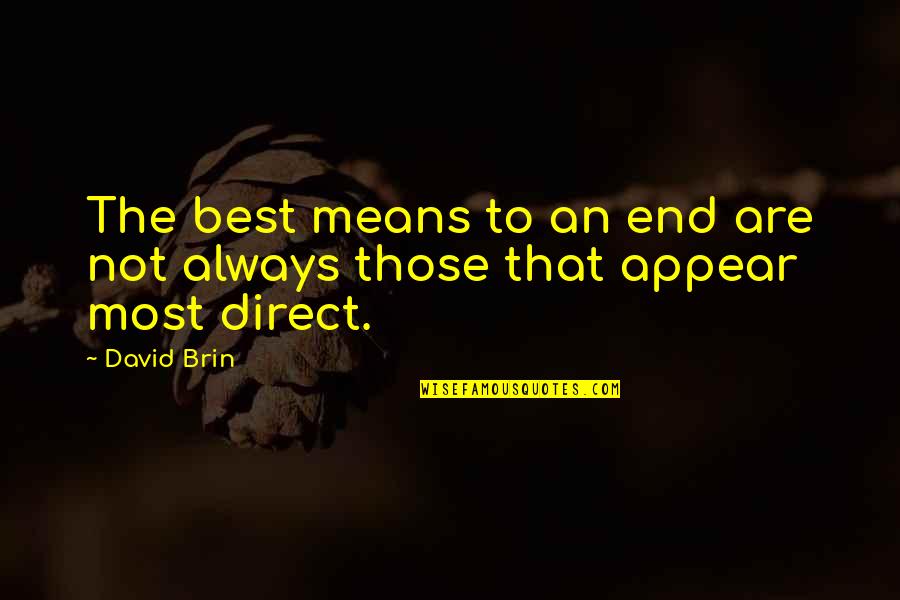 Inspirational Best Quotes By David Brin: The best means to an end are not