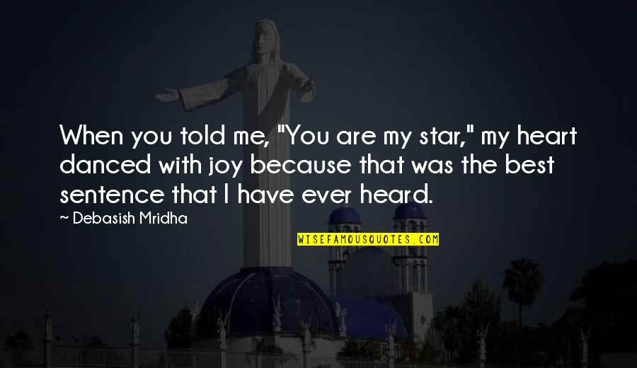 Inspirational Best Quotes By Debasish Mridha: When you told me, "You are my star," Inspirational Best Quotes By Debasish Mridha: When you told me, "You are my star,"