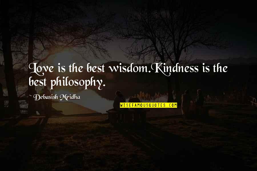 Inspirational Best Quotes By Debasish Mridha: Love is the best wisdom.Kindness is the best Inspirational Best Quotes By Debasish Mridha: Love is the best wisdom.Kindness is the best