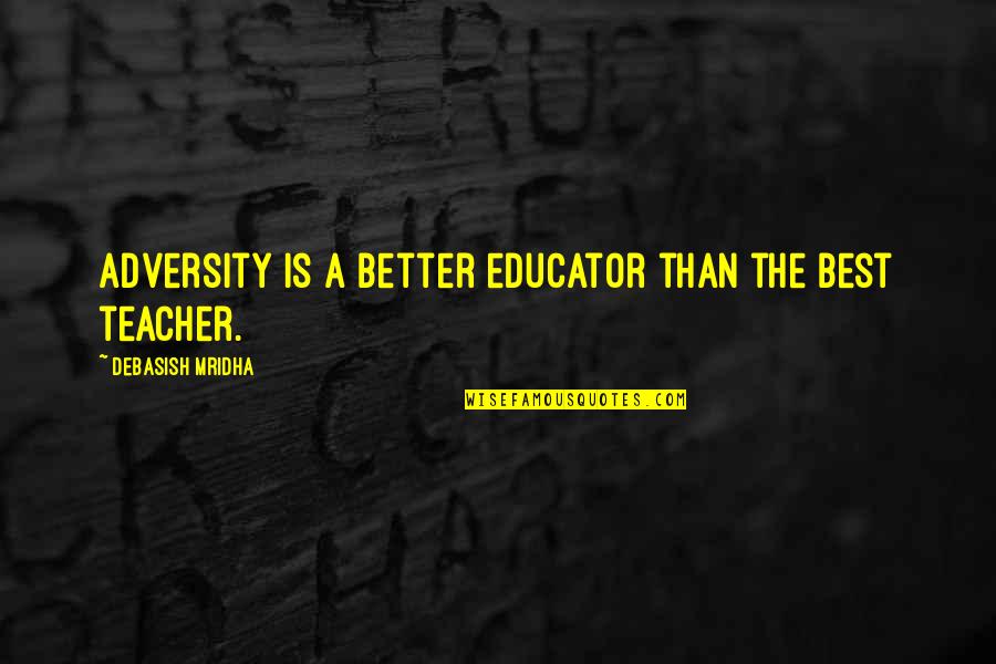 Inspirational Best Quotes By Debasish Mridha: Adversity is a better educator than the best Inspirational Best Quotes By Debasish Mridha: Adversity is a better educator than the best