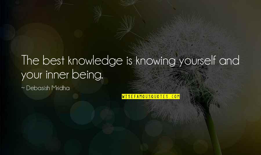 Inspirational Best Quotes By Debasish Mridha: The best knowledge is knowing yourself and your Inspirational Best Quotes By Debasish Mridha: The best knowledge is knowing yourself and your